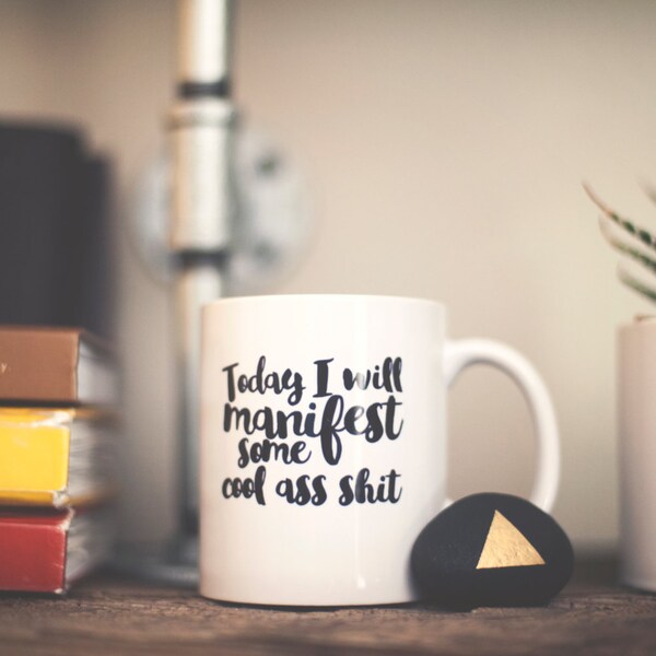 Today I will manifest some cool ass shit