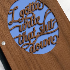 I Gotta Write that Shit Down funny quote laser cut walnut wood cover journal notebook with inspirational quote and optional personalization