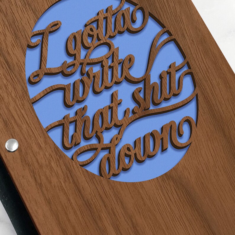 I Gotta Write that Shit Down funny quote laser cut walnut wood cover journal notebook with inspirational quote and optional personalization