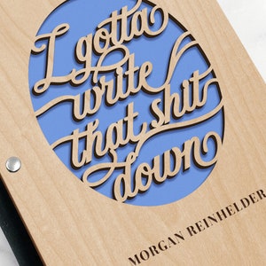 Personalized I Gotta Write that Shit Down funny quote laser cut maple wood cover journal notebook with cork binding