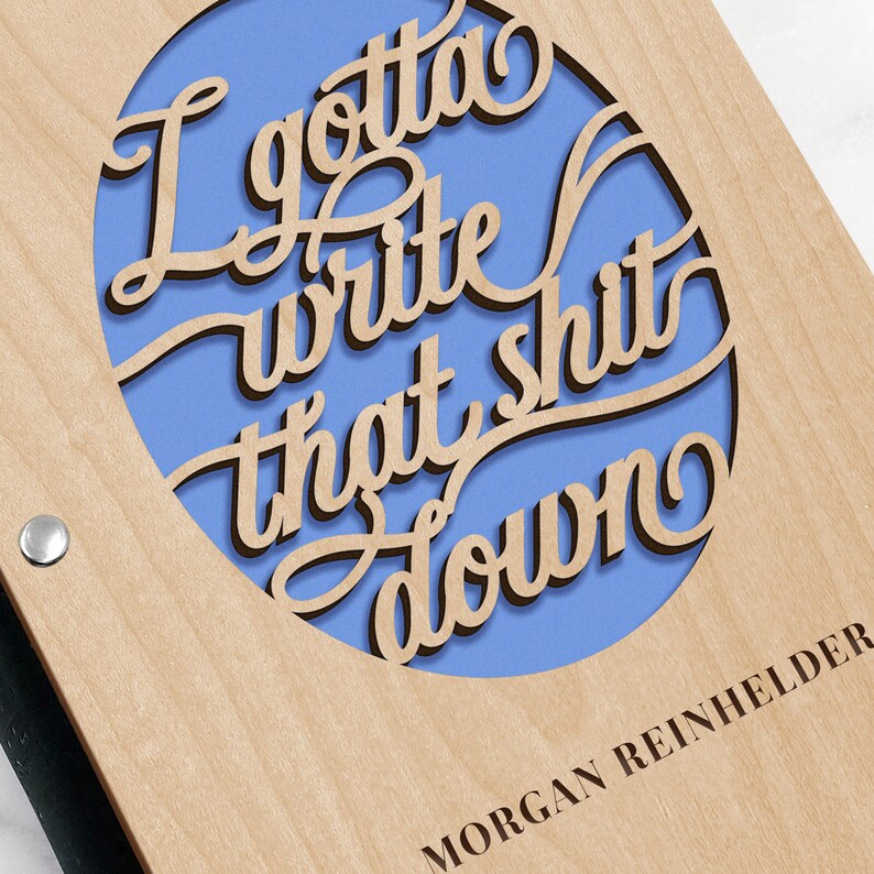 Personalized I Gotta Write that Shit Down funny quote laser cut maple wood cover journal notebook with cork binding