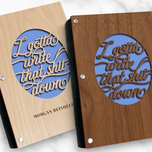 I Gotta Write that Shit Down funny quote laser cut wood covered journal notebook in maple or walnut wood with cork binding and lined paper pages