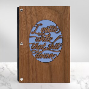 Personalized I Gotta Write that Shit Down funny quote laser cut walnut wood cover journal notebook with cork binding