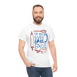 ¿Incluso horneas hermano? Baking, Bakers Who Lift, Baker, Camiseta divertida - Camiseta de algodón pesado unisex