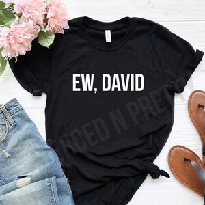 Ew David Unisex Shirt, Ew David Gift Tank, Ew David Shirt, David Rose Shirt, Rose Creek,  David Moira Alexis, Gift for her, Gift For him
