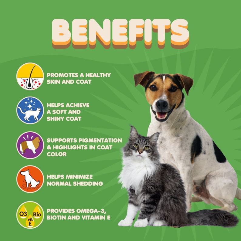 May include: A green background with the word "BENEFITS" in large, orange letters.  Below the word are five icons with text describing the benefits of a product.  The icons are: a red circle with a hair follicle, a blue circle with a cat, a purple circle with a dog, a red circle with a dog, and a yellow circle with a drop of oil.  The text below the icons reads: "PROMOTES A HEALTHY SKIN AND COAT", "HELPS ACHIEVE A SOFT AND SHINY COAT", "SUPPORTS PIGMENTATION & HIGHLIGHTS IN COAT COLOR", "HELPS MINIMIZE NORMAL SHEDDING", and "PROVIDES OMEGA-3, BIOTIN AND VITAMIN E".  A brown and white dog and a gray and white cat are sitting in the lower right corner of the image.