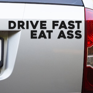 Drive Fast Eat Ass Bumper Sticker - Funny Bumper Sticker - Cursed Gen Z Car Decal - Pride Sticker