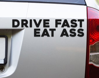 Drive Fast Eat Ass Bumper Sticker - Funny Bumper Sticker - Cursed Gen Z Car Decal - Pride Sticker