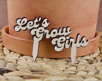 Let's Grow Girls Plant Stake - Indoor Houseplant Funny Plant Pot Decor, Accessory, or Gift