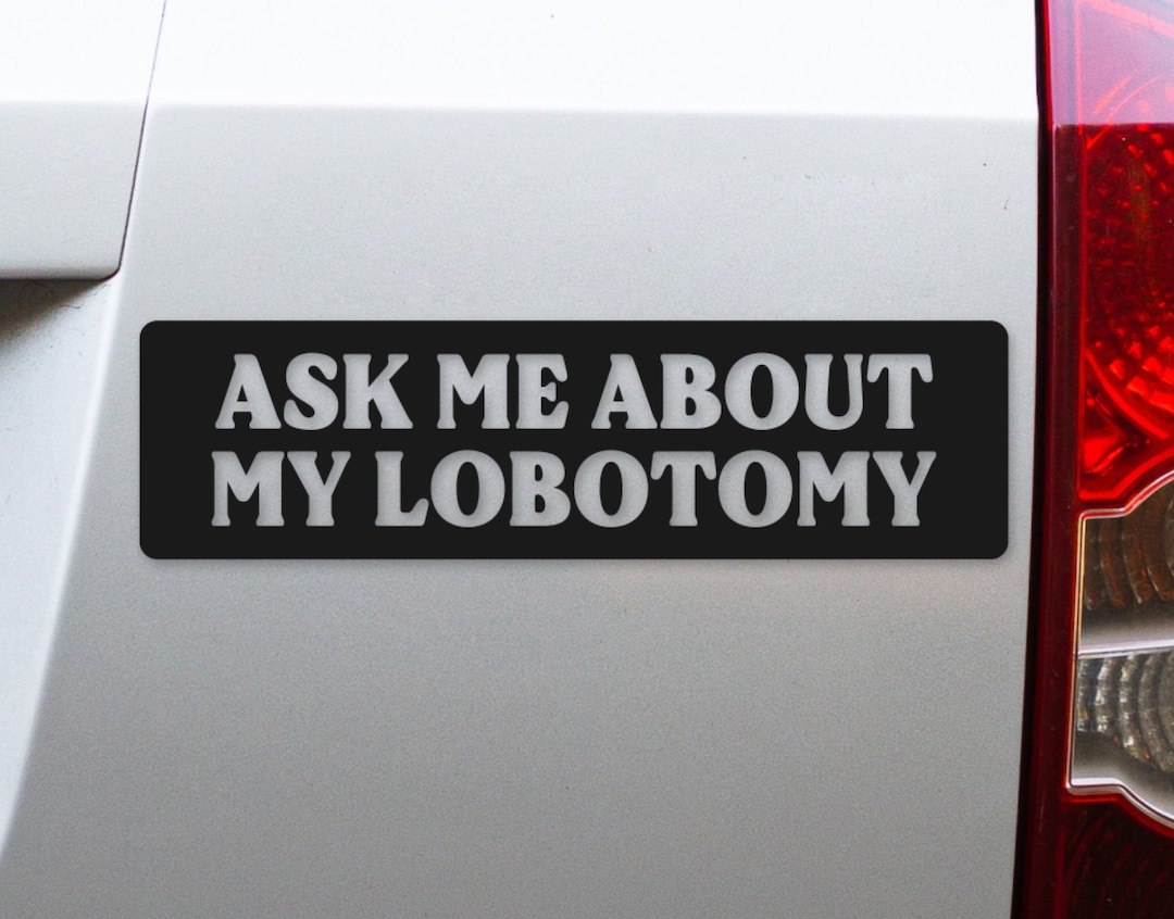 Lobotomy Funny Vinyl Bumper Sticker Weird Car Decal Etsy
