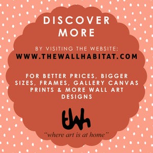 May include: A red cloud with white polka dots, featuring the text "DISCOVER MORE" and "WWW.THEWALLHABITAT.COM". The text "FOR BETTER PRICES, BIGGER SIZES, FRAMES, GALLERY CANVAS PRINTS & MORE WALL ART DESIGNS" is also included. The text "TWH" is in a stylized font and the text "where art is at home" is below it.