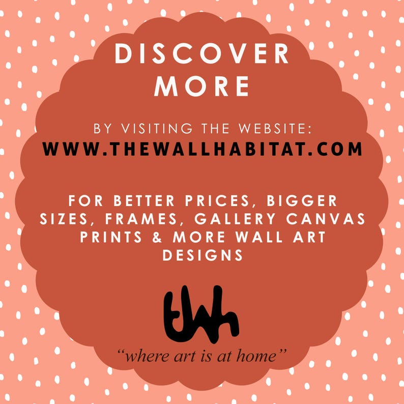 May include: A red cloud with white polka dots, featuring the text "DISCOVER MORE" and "WWW.THEWALLHABITAT.COM". The text "FOR BETTER PRICES, BIGGER SIZES, FRAMES, GALLERY CANVAS PRINTS & MORE WALL ART DESIGNS" is also included. The text "TWH" is in a stylized font and the text "where art is at home" is below it.