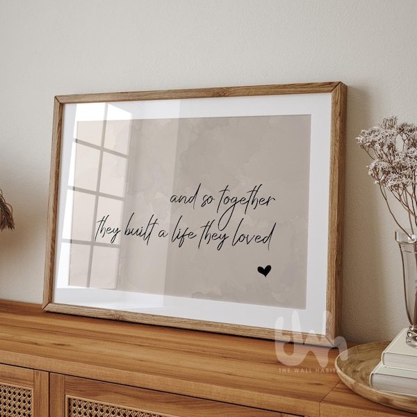 And So Together They Built a Life They Loved – Neutral Bedroom Wall Art | Romantic Couple Quote | Over the Bed Decor | Family Home Poster