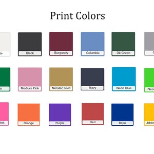 May include: A chart showing 18 different color swatches with the name of each color printed below the swatch. The colors include white, black, burgundy, columbia blue, dark green, gray, kelly green, medium pink, metallic gold, navy, neon blue, neon green, neon pink, orange, purple, red, royal blue, and athletic gold.