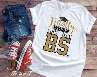 Finally Done With This BS Graduation T-Shirt, Funny Gifts for Graduates, College Grad Gift