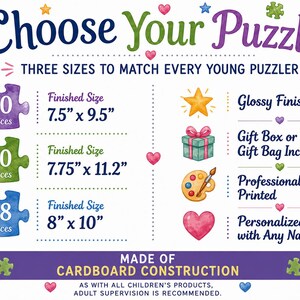 May include: An informational graphic titled Choose Your Puzzle featuring three puzzle options with 30, 40, or 48 pieces. Finished sizes are listed as 7.5 inches by 9.5 inches, 7.75 inches by 11.2 inches, and 8 inches by 10 inches. Made of cardboard.