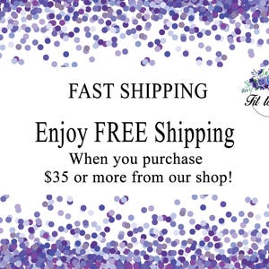 May include: A white rectangular graphic with purple and blue confetti borders at the top and bottom. The text reads FAST SHIPPING, Enjoy FREE Shipping, When you purchase $35 or more from our shop! A floral logo with the text Fit to a T.