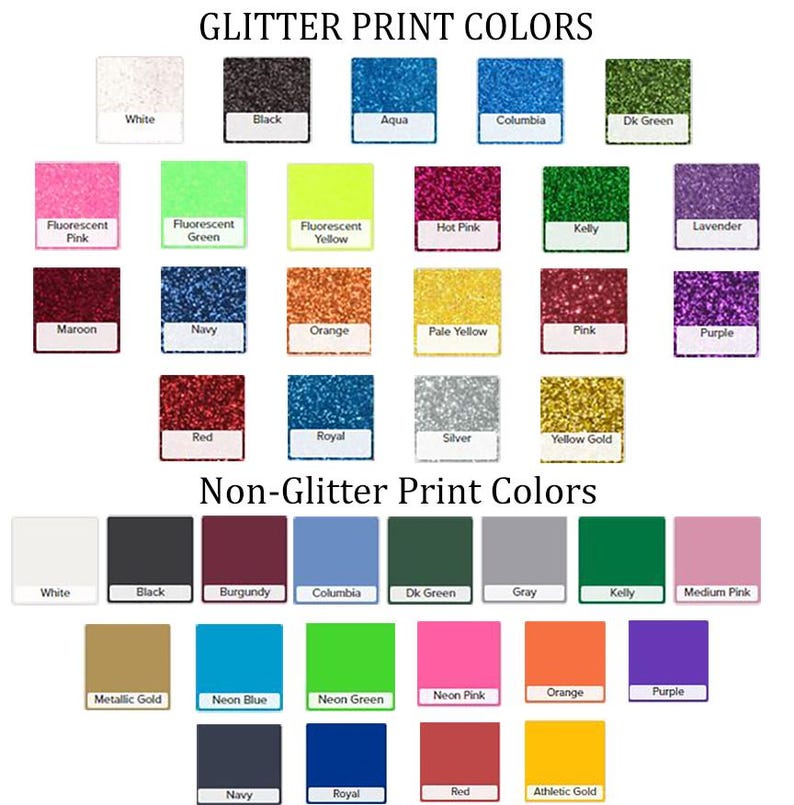 May include: A color chart displaying Glitter Print Colors and Non-Glitter Print Colors. The glitter section features squares in white, black, aqua, columbia, dark green, fluorescent pink, green, yellow, hot pink, kelly, lavender, maroon, navy, orange, pale yellow, pink, purple, red, royal, silver, and yellow gold. The non-glitter section shows solid squares in white, black, burgundy, columbia, dark green, gray, kelly, medium pink, metallic gold, neon blue, neon green, neon pink, orange, purple, navy, royal, red, and athletic gold.
