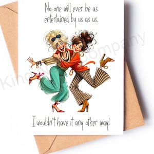 May include: A greeting card featuring an illustration of two friends embracing, with the text "No one will ever be as entertained by us as us." and "I wouldn't have it any other way!" The characters wear colorful clothing, including teal pants and striped trousers.