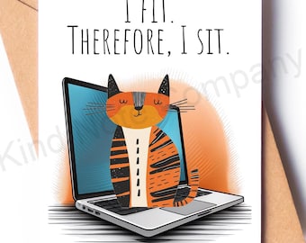 May include: A greeting card featuring a cartoon cat sitting inside a laptop. The cat is orange and black with the text "I FIT. THEREFORE, I SIT." The card is on a white background with an orange gradient and a brown envelope.