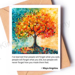 May include: A colorful mosaic-style painting of a tree with leaves in shades of orange, yellow, red, and green. The quote "I've learned that people will forget what you said, people will forget what you did, but people will never forget how you made them feel. ~ Maya Angelou" is printed below the image.