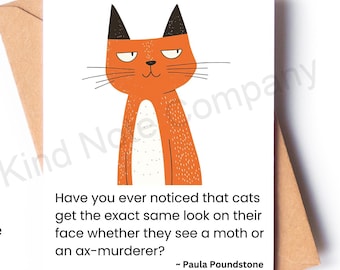 May include: A greeting card with a cartoon orange cat with black ears and a white patch on its chest. The card has the text "Have you ever noticed that cats get the exact same look on their face whether they see a moth or an ax-murderer? ~ Paula Poundstone"