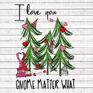Love you Gnome Matter What