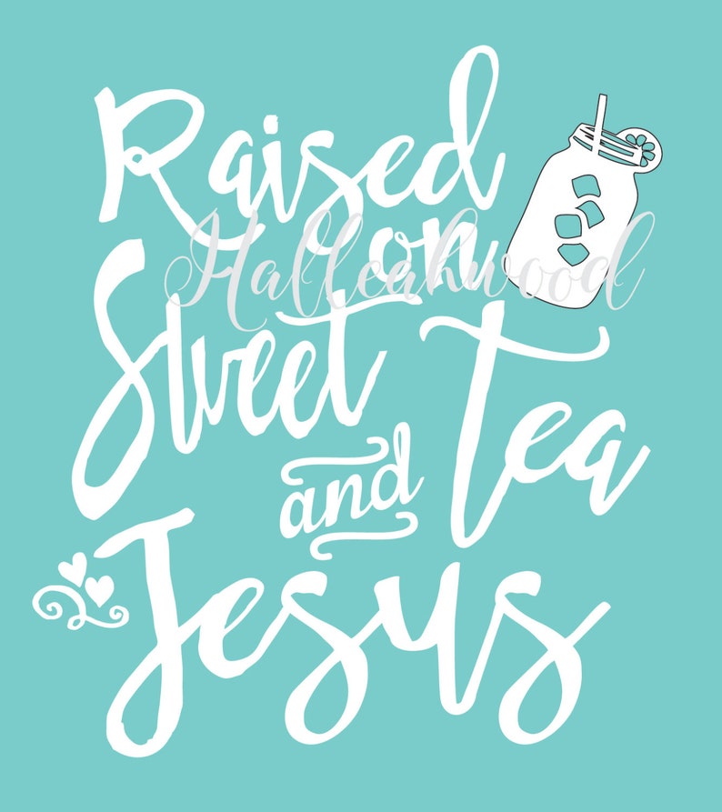 Free Free 56 Raised On Sweet Tea And Jesus Svg SVG PNG EPS DXF File