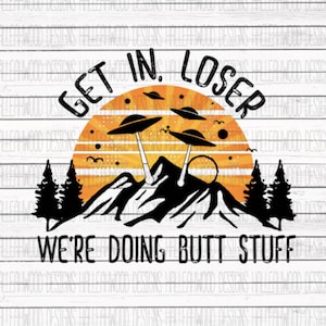Get in Loser- Doing Butt Stuff