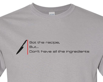 Got the Recipe tee, Metaphor tshirt, Chef's tshirt, Foodie shirt, Life's quote, Dream goals tee, Graphic tee, Funny tshirt, Chef knife,