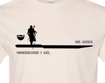 Madalorian tshirt, Wherever I go He goes, Secret Mandalore, Gift for Star Wars fan, Disney shirt, The Mandalorian, Star Wars tee,