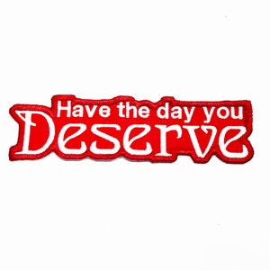 Have the Day You Deserve Embroidered Patch image 4