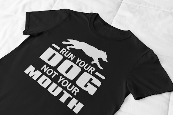 Run Your Dog Not Your Mouth Dog Trainer T Shirt