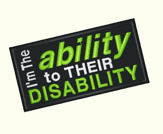 I'm The Ability To Their Disability Custom Embroidered Patch