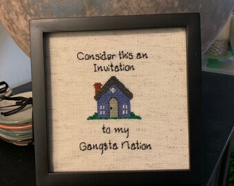 Consider this an Invitation to my Gangsta Nation - Custom Cross Stitch (5x5)