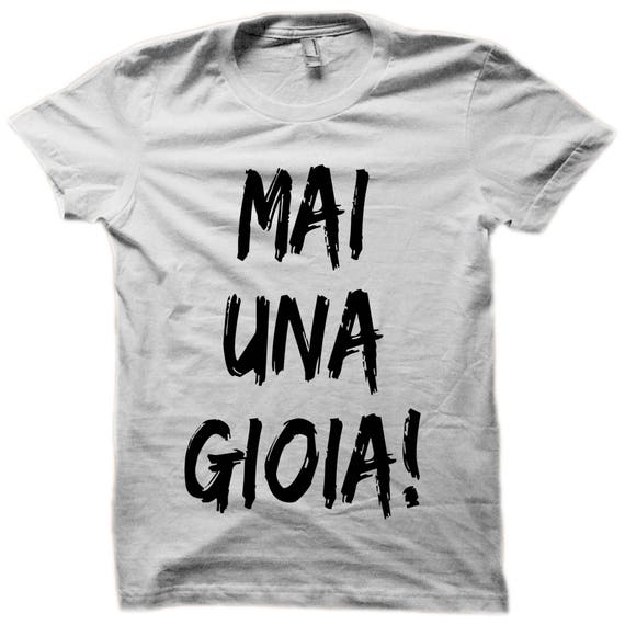 maglietta mai una gioia