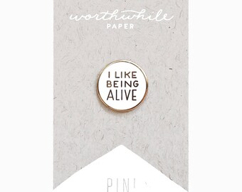 I Like Being Alive Enamel Pin // Positivity // Hard Enamel Cloisonné