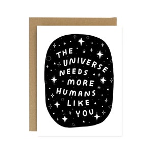 The Universe Needs More Humans Like You - Screen Printed Folding Greeting Card