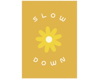 Slow Down 5x7 Daisy Encouragement Screen Print