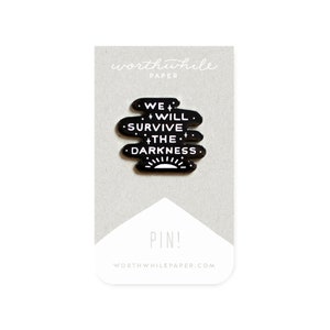 We Will Survive The Darkness Pin // Hard Enamel Cloisonné