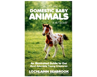 The 50 Cutest Domestic Baby Animals in the World - Full Color Illustrated Book