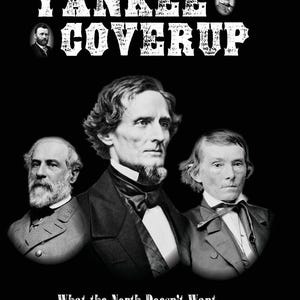 Puede incluir: Portada de libro en blanco y negro con el t&iacute;tulo "The Great Yankee Coverup" en texto blanco. La portada presenta tres hombres en retratos en blanco y negro. El texto debajo del t&iacute;tulo dice "What the North Doesn't Want You To Know About Lincoln's War!" y "LOCHLAINN SEABROOK JEFFERSON DAVIS HISTORICAL GOLD MEDAL WINNER."