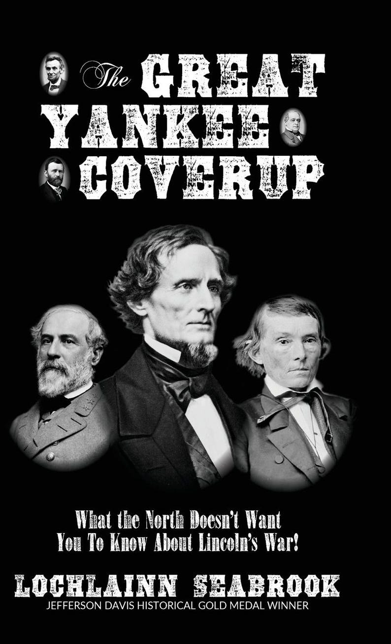 Puede incluir: Portada de libro en blanco y negro con el t&iacute;tulo "The Great Yankee Coverup" en texto blanco. La portada presenta tres hombres en retratos en blanco y negro. El texto debajo del t&iacute;tulo dice "What the North Doesn't Want You To Know About Lincoln's War!" y "LOCHLAINN SEABROOK JEFFERSON DAVIS HISTORICAL GOLD MEDAL WINNER."