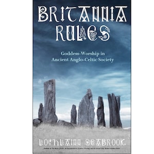 May include: A book cover with the title "BRITANNIA RULES" in white, stylized lettering. The subtitle reads "Goddess-Worship in Ancient Anglo-Celtic Society." The image features standing stones against a blue sky. Author's name is Lochlainn Seabrook.