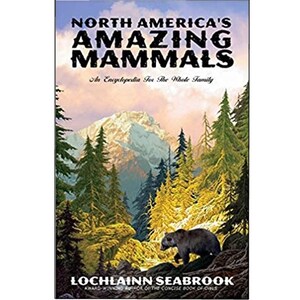 North Americas Amazing Mammals: An Encyclopedia for the Whole Family By Lochlainn Seabrook, Illustrated, 424 pgs. SeaRavenPress