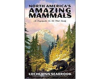 North Americas Amazing Mammals: An Encyclopedia for the Whole Family By Lochlainn Seabrook, Illustrated, 424 pgs. SeaRavenPress