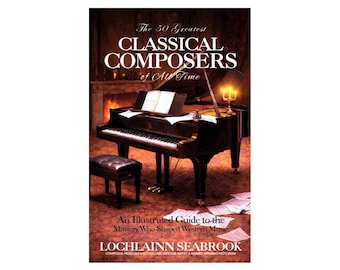 The 50 Greatest Classical Composers of All Time: An Illustrated Guide to the Masters Who Shaped Western Music