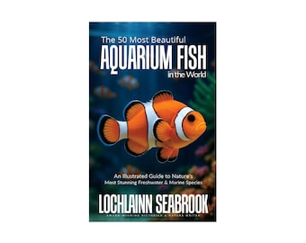 The 50 Most Beautiful Aquarium Fish in the World: An Illustrated Guide - by Lochlainn Seabrook