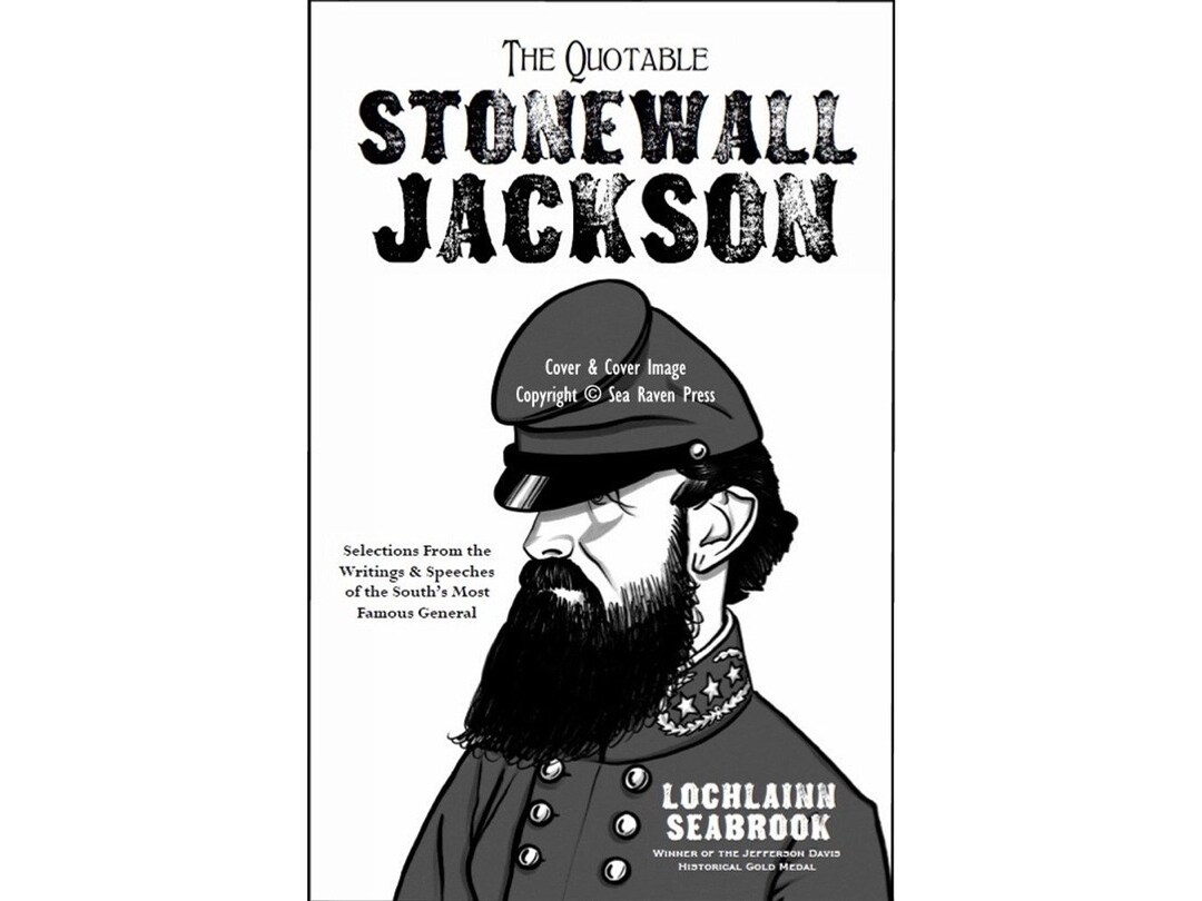 The Quotable Stonewall Jackson Selections From the Writings & Speeches