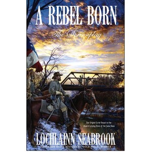 May include: A book cover with a title that reads "A Rebel Born: The Screenplay". The cover features a painting of a group of men on horseback riding across a bridge. The men are wearing Civil War era clothing and are carrying rifles. The background is a sunset sky with clouds. The book is by Lochlainn Seabrook, a Jefferson Davis Historical Gold Medal Winner.